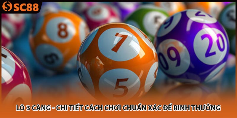 Lô 3 Càng - Chi Tiết Cách Chơi Chuẩn Xác Để Rinh Thưởng